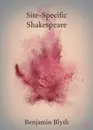 Site Specific Shakespeare: A Conversation with Benjamin Blyth