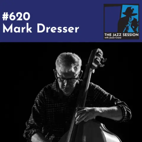 The Jazz Session #620: Mark Dresser