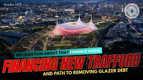 New Trafford + Glazer Exit Path | Football Finance Show
