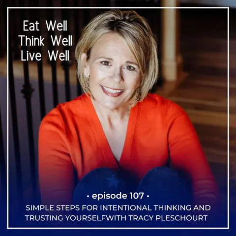 Simple Steps for Intentional Thinking and Trusting Yourself with Tracy Pleschourt [Ep. 107]