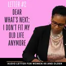 Dear What’s Next Letter #2/ I Don’t Fit My Old Life Anymore