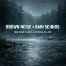 Brown Noise + Rain Sounds for Deep Sleep | Powerful Stress & Insomnia Relief