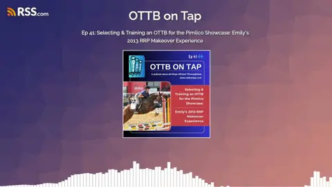 Ep 41: Selecting & Training an OTTB for the Pimlico Showcase: Emily's 2013 RRP Makeover...