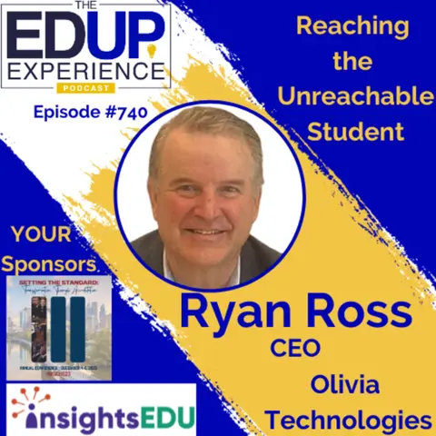 740: Reaching the Unreachable Student - with Ryan Ross, CEO of Olivia Technologies