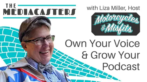 Own Your Voice and Grow Your Podcast with Liza Miller, Host of Motorcycles & Misfits