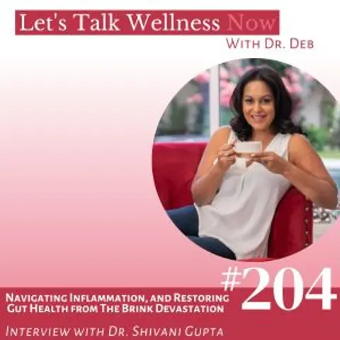 Episode 204: Navigating Inflammation, and Restoring Gut Health from The Brink Devastation with Dr. Gupta