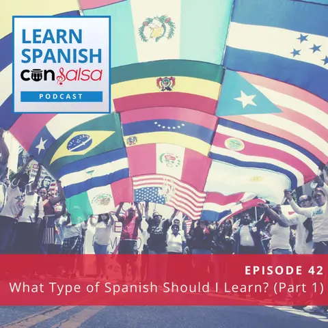 What Type of Spanish Should You Learn? (Part 1) ♫ 42 [ENCORE]