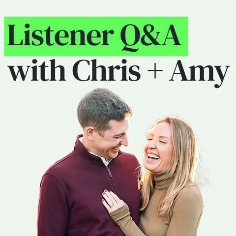 Building Better Habits, Strengthening Relationships, and More Listener Q&A with Chris and Amy