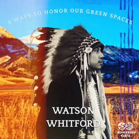 5 Ways to Honor Our Green Spaces with Watson Whitford