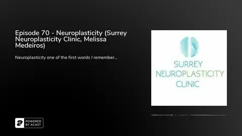 Episode 70 - Neuroplasticity (Surrey Neuroplasticity Clinic, Melissa Medeiros)
