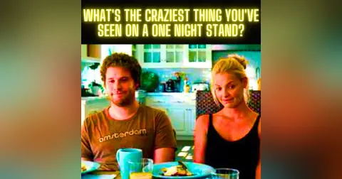 What's The Craziest Thing You've Seen On A One Night Stand?