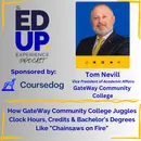 How GateWay Community College Juggles Clock Hours, Credits & Bachelor's Degrees Like "Chainsaws on Fire" - with Tom Nevill, Vice President of Academic Affairs, GateWay Community College