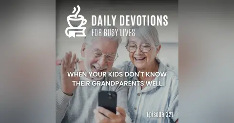 When Your Kids Don't Know Their Grandparents Well