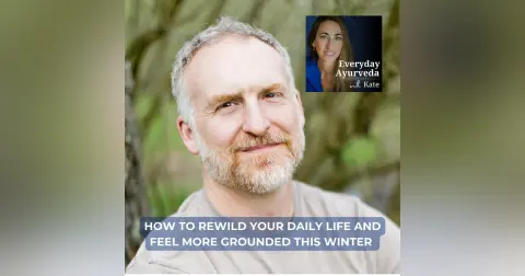 62. How To Rewild Your Daily Life And Feel More Grounded This Winter