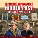 Exploring Lancaster's Hidden Past with Adam Zurn - Episode 259