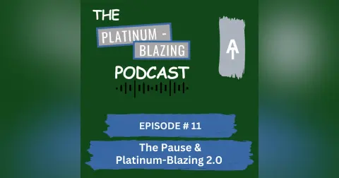 Episode #11 - The Pause & Platinum-Blazing 2.0