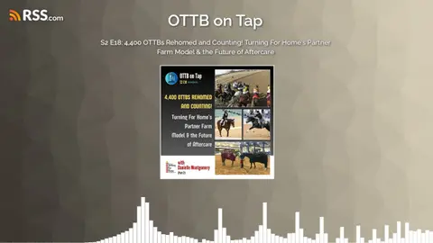 S2 E18: 4,400 OTTBs Rehomed and Counting! Turning For Home’s Partner Farm Model & the Future...