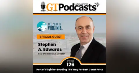 GT Podcast – Episode 126 – Port of Virginia, Leading the Way for East Coast Ports Port of Virginia, Leading the Way for East Coast Ports