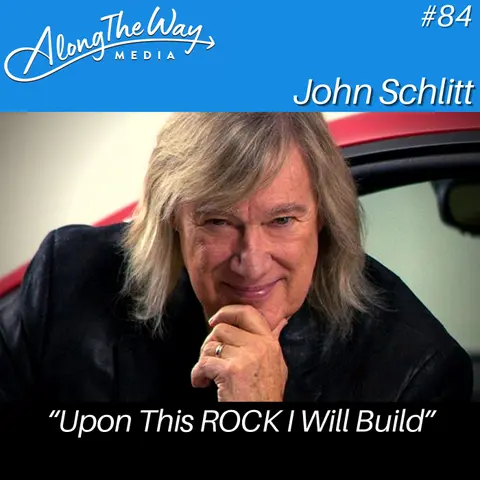 “Upon This ROCK I Will Build” - John Schlitt AlongTheWay 84