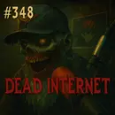 #348: Dead Internet