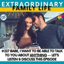 #227 Babe, I Want to Be Able to Talk to You About ANYTHING -- Let's Listen & Discuss This