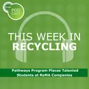 This Week in Recycling: Pathways Program Places Talented Students at ReMA Companies