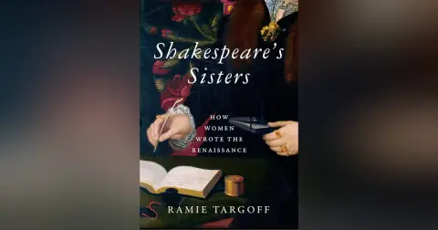 631 Shakespeare's Sisters (with Ramie Targoff) | My Last Book with Sarah Gristwood