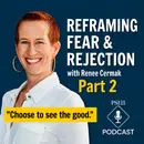 Reframing Fear & Rejection with Renee Cermak | Pt 2