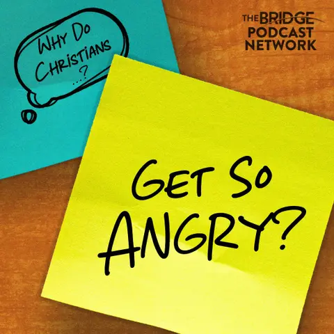 Why Do Christians Get So Angry?