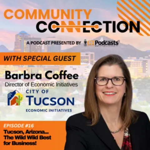 GT Podcast – Community Connection Series – Episode 16  – Tucson, Arizona: The Wild Wild Best for Business