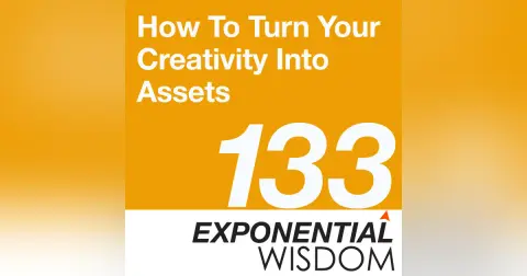 Episode 133: How To Turn Your Creativity Into Assets
