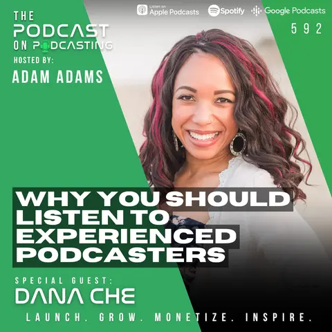 Why You Should Listen To Experienced Podcasters -  Dana Che [592]