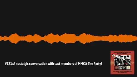 #121: A nostalgic conversation with cast members of MMC & The Party! | Pop Culture Retrospective