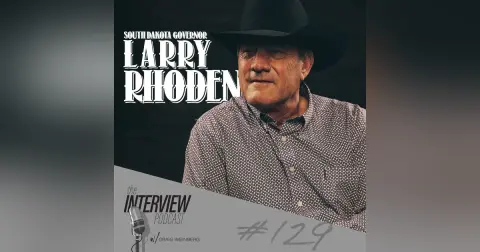 The Interview #129 | South Dakota Governor Larry Rhoden