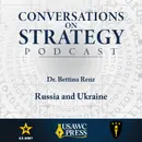 Conversations on Strategy Podcast – Ep 4 – Dr. Bettina Renz – Russia and Ukraine