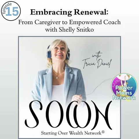 Starting Over Wealth - Embracing Renewal: From Caregiver to Empowered Coach with Shelly Snitko