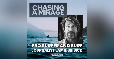 Chasing A Mirage - Pro surfer and journalist Jamie Brisick on finding meaning in a life amongst the waves