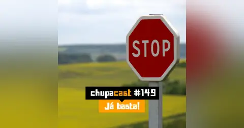 Episódio #149 – Já basta…