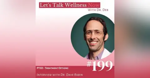 Episode 199: PTSD – Treatment Options with Dr. Dave Rabin