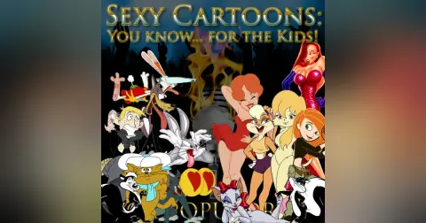 e150. Sexy Cartoons: You Know… for the Kids!