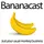 Bananacast