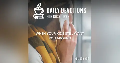 When Your Kids Still Want You Around