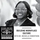 Building Workplace Culture w/ Dr. Mechelle Roberthon