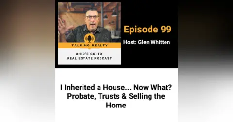 I Inherited a House… Now What? Probate, Trusts & Selling the Home | Episode 99