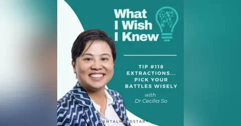 TIP #118 – Extractions… Pick Your Battles Wisely with Dr Cecilia So