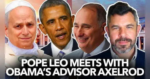 1304: Why did Pope Leo Meet with Obama's Advisor Axelrod - Dr. Taylor Marshall