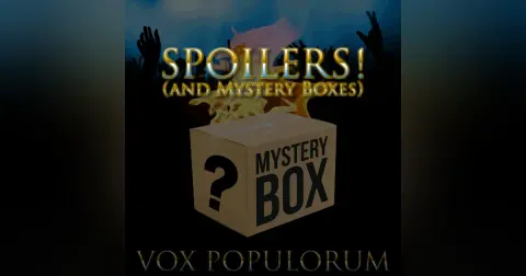 e35. SPOILERS! (and Mystery Boxes)