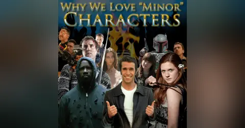 e115. Why Do We Love Minor Characters?