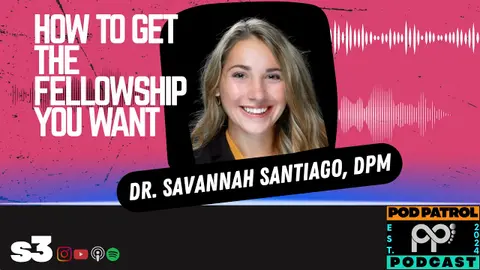 S3.E29 - How To Get The Fellowship You Want with Dr. Savannah Santiago, DPM