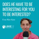 Does He Have to Be Interesting for You to Be Interested?